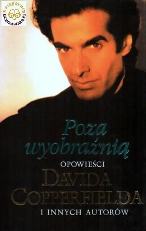 Poza wyobraźnią : opowieści Davida Copperfielda i innych autorów / David Copperfield's beyond imagination,