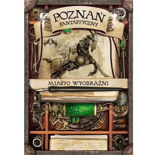 Poznań fantastyczny : miasto wyobraźni /