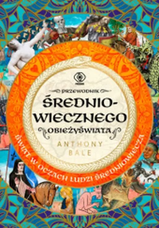 Przewodnik średniowiecznego obieżyświata : świat w oczach ludzi średniowiecza / Travel guide to the Middle Ages, Świat w oczach ludzi średniowiecza