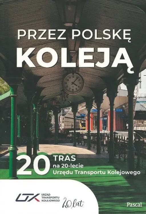 Przez Polskę koleją. 20 tras na 20-lecie Urzędu Transportu Kolejowego