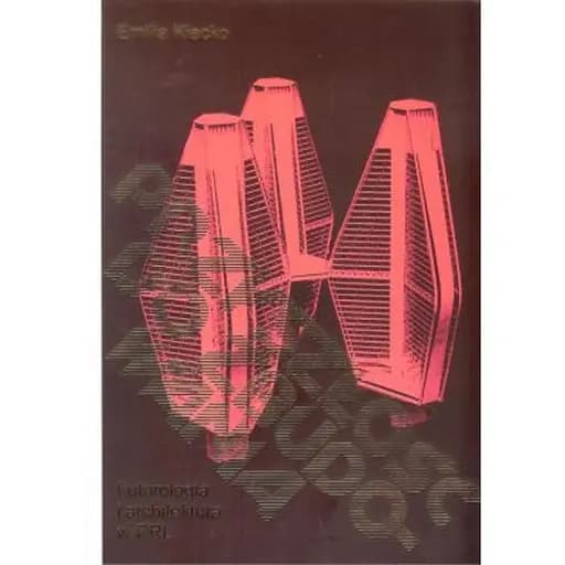 Przyszłość do zbudowania : futurologia i architektura w PRL / Futurologia i architektura w PRL