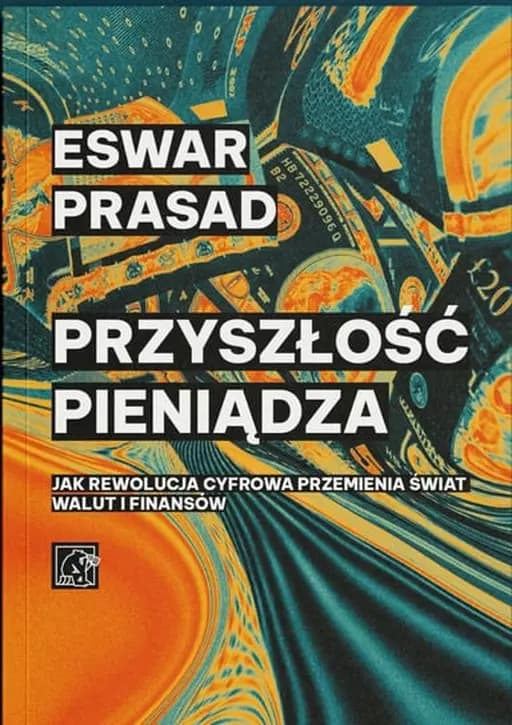 Przyszłość pieniądza : jak rewolucja cyfrowa przemienia świat walut i finansów / Future of money : how the digital revolution is transforming currencies and finance, Jak rewolucja cyfrowa przemienia świat walut i finansów