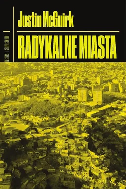 Radykalne miasta : przez Amerykę Łacińską w poszukiwaniu nowej architektury / Radical cities : across Latin Americain search of a new architecture,