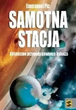 Samotna stacja : kosmiczne przygody pewnego księdza / Station solitaire : les aventures d'un curé dans l'espace,