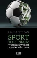 Sport to pieniądz : współczesny sport w świecie biznesu / Współczesny sport w świecie biznesu