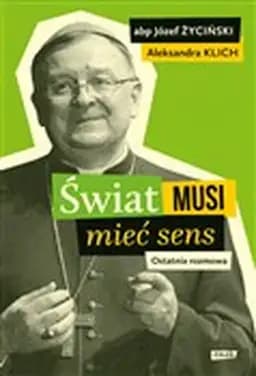 Świat musi mieć sens : ostatnia rozmowa /
