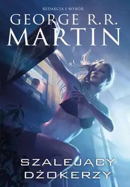 Szalejący dżokerzy : powieść mozaikowa / Jokers wild, Dzikie karty