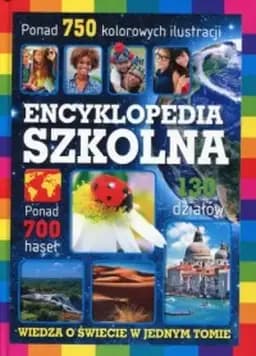 Szkolna encyklopedia : [wiedza o świecie w jednym tomie] / Children's encyclopedia,