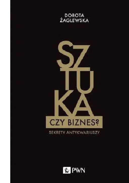 Sztuka czy biznes? : sekrety antykwariuszy /