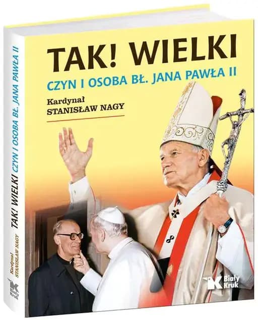 Tak! Wielki : czyn i osoba bł. Jana Pawła II /