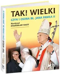 Tak! Wielki : czyn i osoba bł. Jana Pawła II /