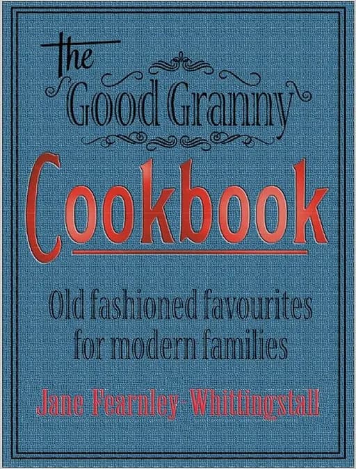 The Good Granny Cookbook Traditional Favourites For Modern Families
