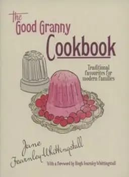 The Good Granny Cookbook Traditional Favourites For Modern Families