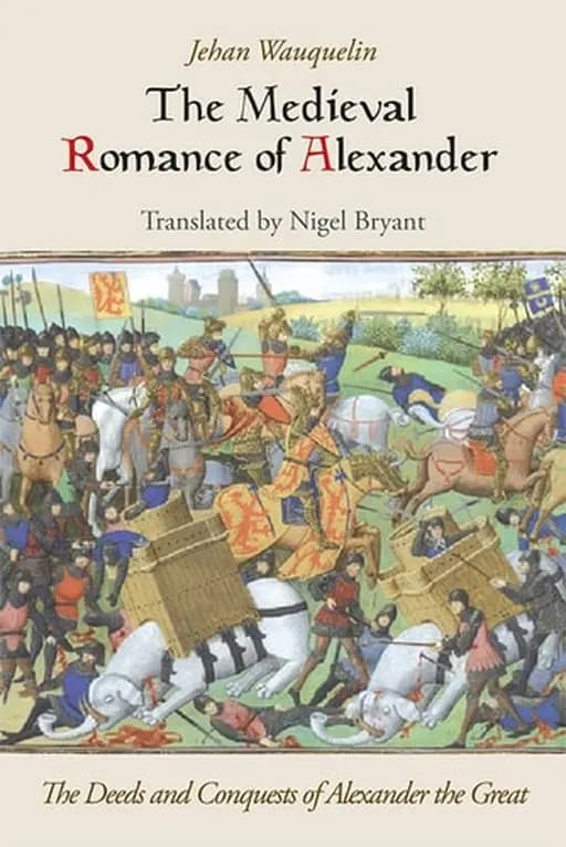 The Medieval Romance of Alexander The Deeds and Conquests of Alexander the Great