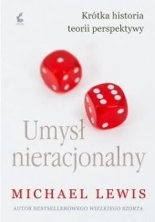 Umysł nieracjonalny / Undoing project : a friendship that changed our minds,
