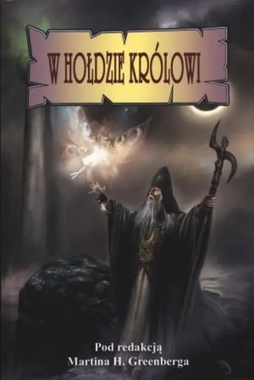 W hołdzie królowi : opowieści poświęcone J.R.R. Tolkienowi / After the king : stories in honour of J.R.R. Tolkien,