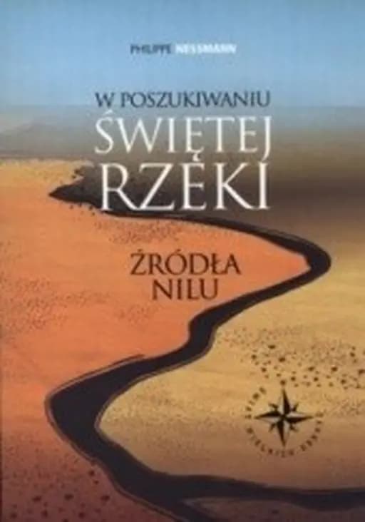 W poszukiwaniu świętej rzeki : źródła Nilu / À la recherche du fleuve sacré : les sources du Nil, Źródła Nilu Świat Wielkich Odkryć
