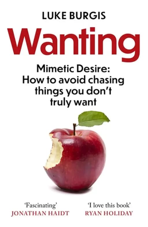 Wanting Mimetic Desire: How to Avoid Chasing Things You Don't Truly Want