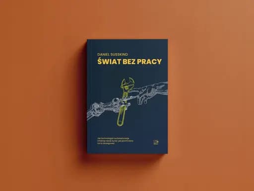 World without work (pol.) Świat bez pracy : jak technologia i automatyzacja zmienią nasze życie i jak powinniśmy na to zareagować / World without work : technology, automation and how we should respond, Jak technologia i automatyzacja zmienią nasze życie i jak powinniśmy na to zareagować