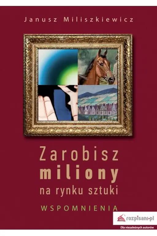 Zarobisz miliony na rynku sztuki : wspomnienia /