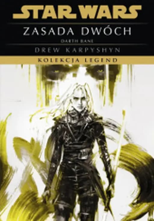 Zasada Dwóch / Rule of two, Darth Bane cz. 2 Star Wars (Wydawnictwo Olesiejuk/Dressler Dublin). Kolekcja Legend