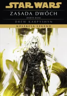 Zasada Dwóch / Rule of two, Darth Bane cz. 2 Star Wars (Wydawnictwo Olesiejuk/Dressler Dublin). Kolekcja Legend