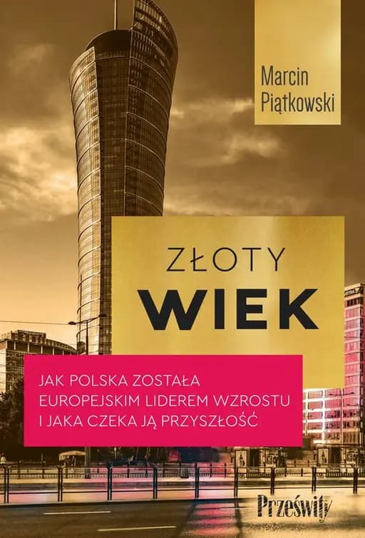Złoty wiek : jak Polska została europejskim liderem wzrostu i jaka czeka ją przyszłość / Europe's growth champion : insights from the economic rise of Poland, Jak Polska została europejskim liderem wzrostu i jaka czeka ją przyszłość