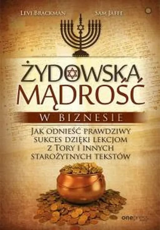 Żydowska mądrość w biznesie : jak odnieść prawdziwy sukces dzięki lekcjom z Tory i innych starożytnych tekstów / Jewish wisdom for business success : lessons from the Torah and other ancient texts, Jak odnieść prawdziwy sukces dzięki lekcjom z Tory i innych starożytnych tekstów Exclusive (Onepress)