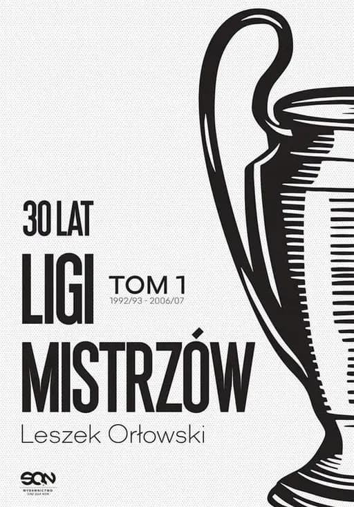 30 lat Ligi Mistrzów. T. 1, 1992/93-2006/07 / Trzydzieści lat Ligi Mistrzów