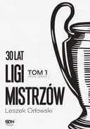 30 lat Ligi Mistrzów. T. 1, 1992/93-2006/07 / Trzydzieści lat Ligi Mistrzów
