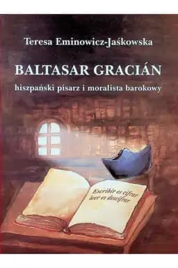 Baltasar Gracian hiszpański pisarz i moralista barokowy