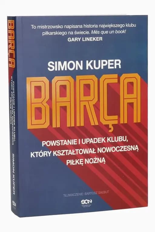 Barça : powstanie i upadek klubu, który kształtował nowoczesną piłkę nożną / Barça : the rise and fall of the club that built modern football, Powstanie i upadek klubu, który kształtował nowoczesną piłkę nożną