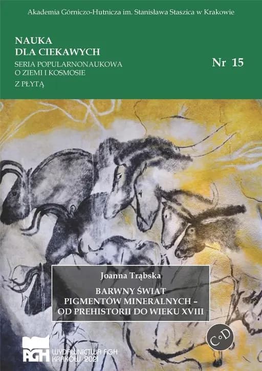 Barwny świat pigmentów mineralnych : od prehistorii do wieku XVIII / Nauka dla Ciekawych nr 15 O Ziemi i Kosmosie