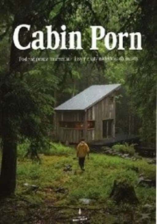 Cabin porn : podróż przez marzenia- lasy i chaty na krańcach świata /