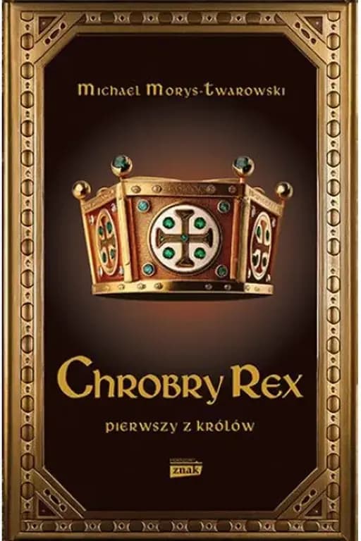 Chrobry Rex / Chrobry Rex : pierwszy z królów