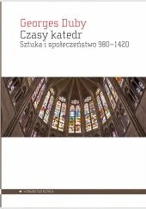 Czasy katedr : sztuka i społeczeństwo 980-1420 / Temps des cathédrales : l'art et la sociéte 980-1420,