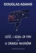Cześć, i dzięki za ryby ; W zasadzie niegroźna / So long, and thanks for all the fish, Mostly harmless, W zasadzie niegroźna