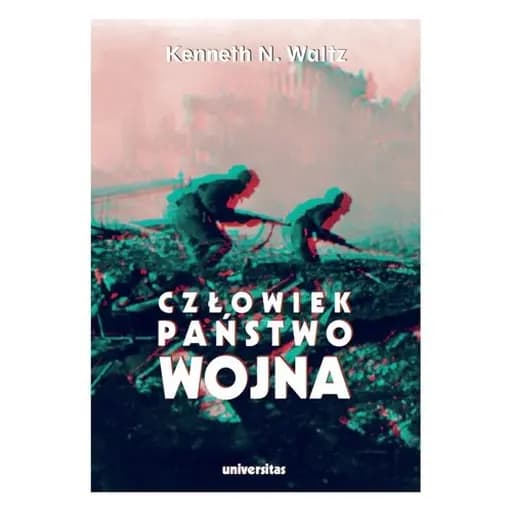 Człowiek, państwo, wojna : analiza teoretyczna / Man, the state, and war : a theoretical analysis, Historia, Polityka - Towarzystwo Autorów i Wydawców Prac Naukowych "Universitas"