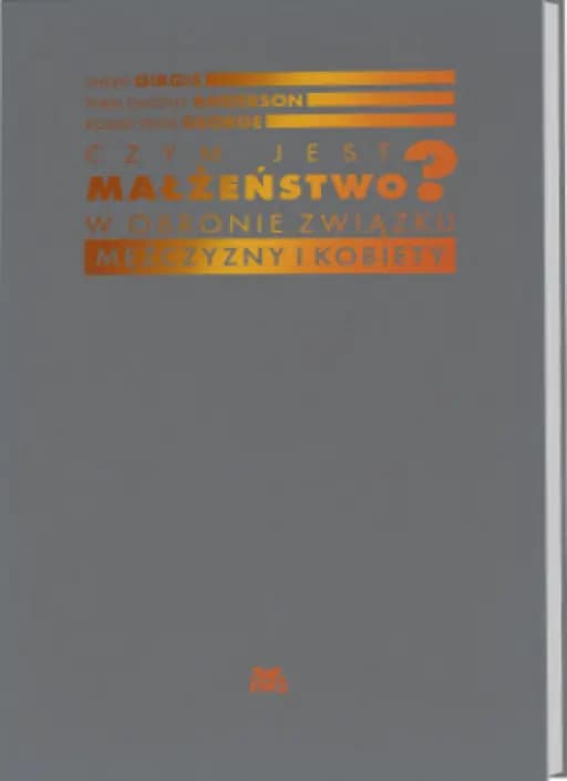 Czym jest małżeństwo : w obronie związku mężczyzny i kobiety / What is marriage? : man and woman : a defense, W obronie związku mężczyzny i kobiety Pascal (Wydawnictwo Instytutu Wymiaru Sprawiedliwości)