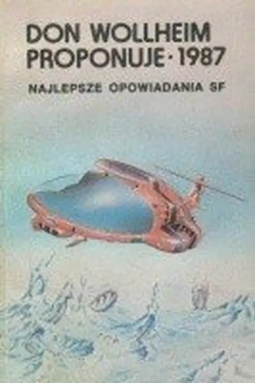 Don Wollheim proponuje - 1987 : najlepsze opowiadania science fiction roku 1986 / 1987 annual world's best SF