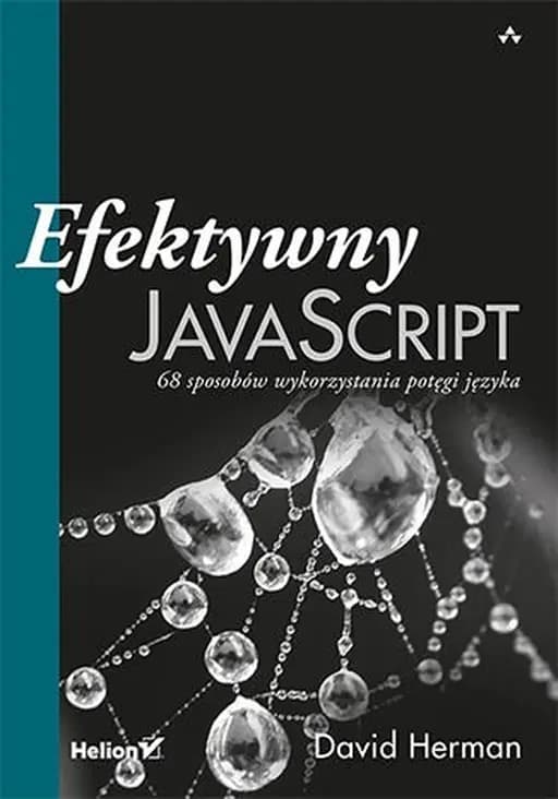 Efektywny JavaScript : 68 sposobów wykorzystania potęgi języka / Effective JavaScript : 68 specific ways to harness the power of JavaScript,