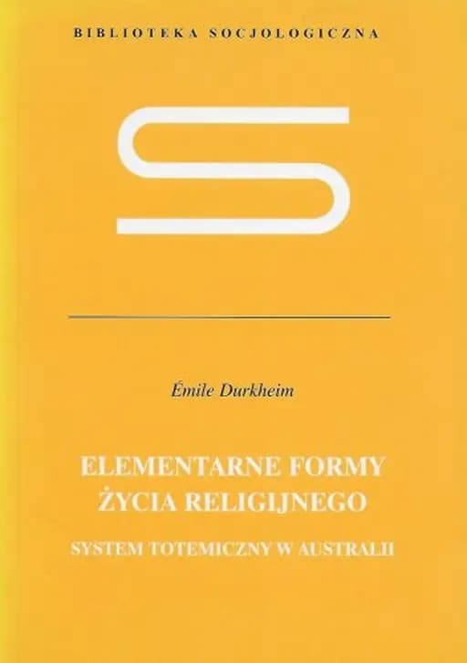 Elementarne formy życia religijnego : system totemiczny w Australii / Formes élémentaires de la vie religieuse: le système totémique en Australie, Biblioteka Socjologiczna