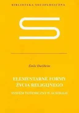 Elementarne formy życia religijnego : system totemiczny w Australii / Formes élémentaires de la vie religieuse: le système totémique en Australie, Biblioteka Socjologiczna