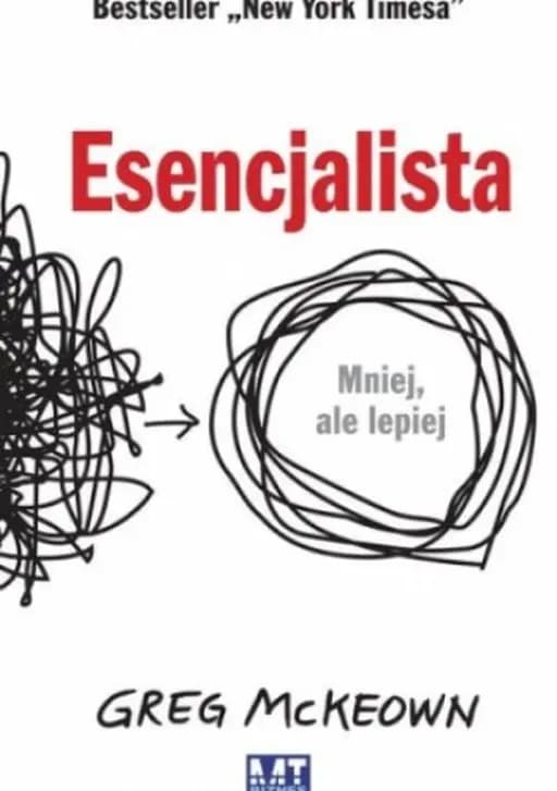 Esencjalista : mniej, ale lepiej / Essentialism : the disciplined pursuit of less,