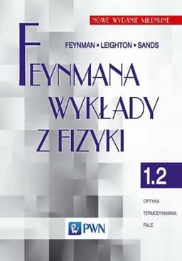 Feynman lectures on physics (pol.) Feynmana wykłady z fizyki. 1.2, Optyka, termodynamika, fale / Feynman lectures on physics. Vol. 1, Optyka, termodynamika, fale Wykłady z fizyki