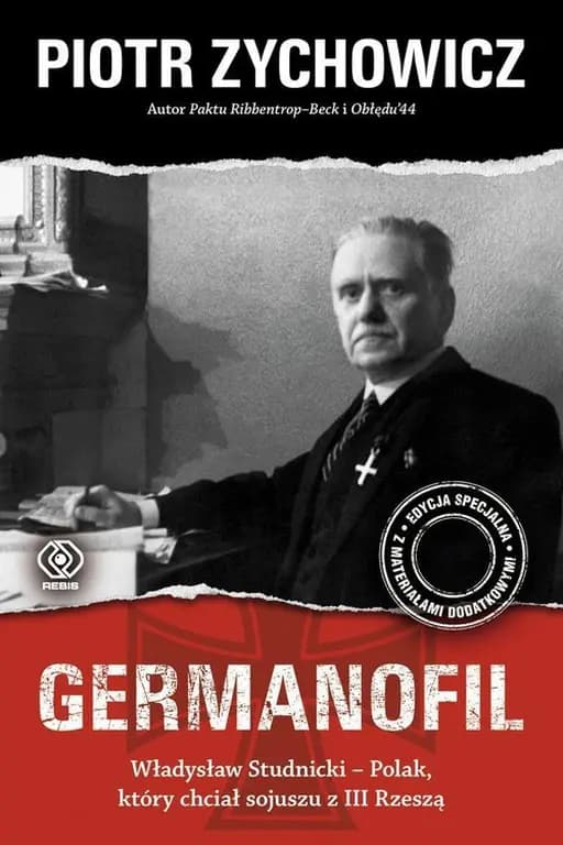 Germanofil : Władysław Studnicki - Polak, który chciał sojuszu z III Rzeszą / Władysław Studnicki - Polak, który chciał sojuszu z III Rzeszą