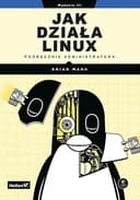 Jak działa Linux : podręcznik administratora / How Linux works, 3e : what every superuser should know,