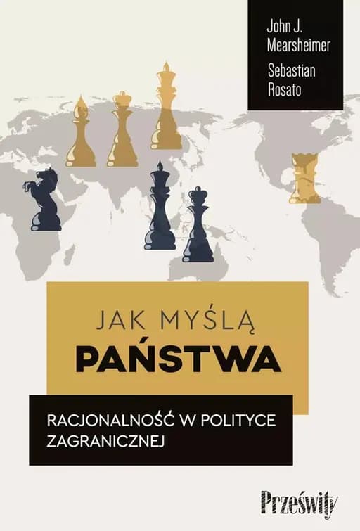 Jak myślą państwa : racjonalność w polityce zagranicznej / How states think : the rationality of foreign policy, Racjonalność w polityce zagranicznej