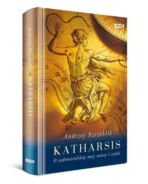 Katharsis : o uzdrowicielskiej mocy natury i sztuki / O uzdrowicielskiej mocy natury i sztuki