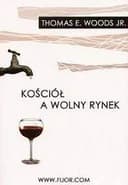 Kościół a wolny rynek : katolicka obrona wolnej gospodarki / Church and the market : a Catholic defence of the free economy,